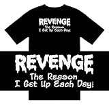 Funny T-Shirts (REVENGE The Reason I Get Up Each Day) Humorous Slogans Comical Sayings Shirt; Great Gift Ideas for Adults, Men, Boys, Youth, & Teens, Collectible Novelty Shirts