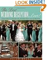 The Best Wedding Reception Ever! Your Guide to Creating an Unforgettably Fun Celebration