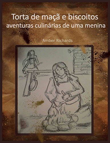 Torta De Maçã E Biscoitos - Aventuras Culinárias De Uma Menina. (Portuguese Edition)