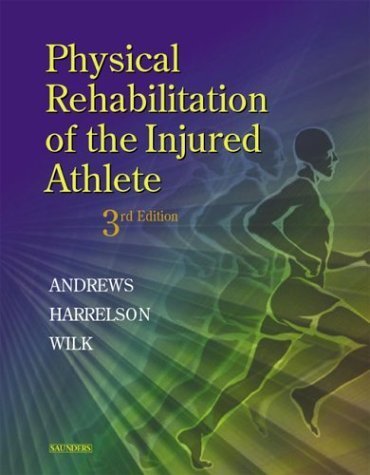 Physical Rehabilitation of the Injured Athlete, 3e 3rd Edition by Andrews MD, James R., Wilk PT DPT, Kevin E., Harrelson EdD (2004) Hardcover