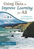 Using data to improve learning for all : a collaborative inquiry approach