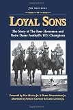 Loyal Sons: The Story of the Four Horsemen and Notre Dame Footballs 1924 Champions