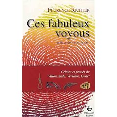 Ces fabuleux voyous : Crimes et proc�s de Villon, Sade, Verlaine et Genet