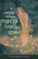 A Complete Guide to Faeries & Magical Beings: Explore the Mystical Realm of the Little People