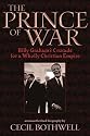 The Prince of War: Billy Graham's Crusade for a Wholly Christian Empire