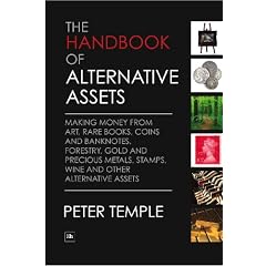The Handbook of Alternative Assets: Making Money from Art, Rare Books, Coins and Banknotes, Forestry, Gold and Precious Metals, Stamps, Wine and Other Alternative Assets