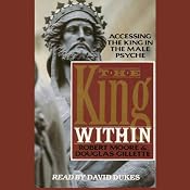 The King Within: Accessing the King in the Male Psyche | [Robert Moore, Douglas Gillette]