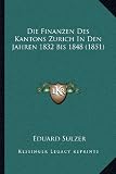 Die Finanzen Des Kantons Zurich In Den Jahren 1832 Bis 1848 (1851) (German Edition)