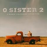 O Sister: The Womens Bluegrass Collection 2