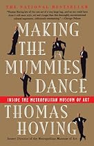 Making the Mummies Dance : Inside the Metropolitan Museum of Art Making the Mummies Dance : Inside the Metropolitan Museum of Art