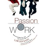 Passion at Work: How to Find Work You Love and Live the Time of Your Life