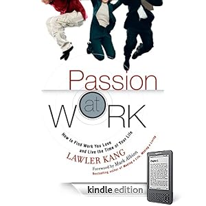 Passion at Work: How to Find Work You Love and Live the Time of Your Life