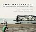 Lost Waterfront: The Decline and Rebirth of Manhattan's Western Shore