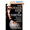 The Other Side of Virtue: Where Our Virtues Come From, What They Really Mean, and Where They Might Be Taking Us