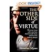 The Other Side of Virtue: Where Our Virtues Come From, What They Really Mean, and Where They Might Be Taking Us