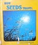 How Seeds Travel (A Lerner Natural Science Book)