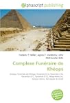 Complexe Fun�raire de Kh�ops: Kh�ops,...