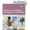 La maison communicante : R�ussir son installation domotique et multim�dia
