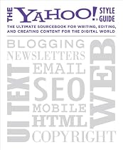 The Yahoo! Style Guide: The Ultimate Sourcebook for Writing, Editing, and Creating Content for the Digital World