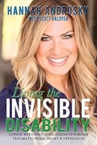 Living the Invisible Disability: Coping with Post Concussion Syndrome Traumatic Brain Injury & Depression Living the Invisible Disability: Coping with Post Concussion Syndrome Traumatic Brain Injury & Depression