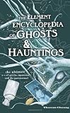 The Element Encyclopedia of Ghosts and Hauntings: The Ultimate A-Z of Spirits, Mysteries and the Paranormal