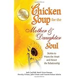 chicken soup for the mother  daughter soul stories to warm the heart and honor the relationship chicken soup