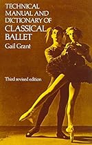 Technical Manual and Dictionary of Classical Ballet Technical Manual and Dictionary of Classical Ballet