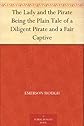 The lady and the pirate: Being the plain tale of a diligent pirate and a fair captive
