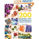 200 Beading Tips, Techniques & Trade Secrets: An Indispensable Compendium of Technical Know-How and Troubleshooting... by Jean Power