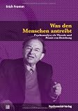 Produkt-Bild: Was den Menschen antreibt: Psychoanalyse als Theorie und Praxis von Beziehung