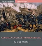 Official Records of the Union and Confederate Armies: General Darius Couchs Account of the Battle of Fredericksburg (Illustrated)