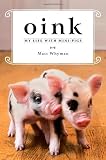 Oink: My Life with Mini-Pigs