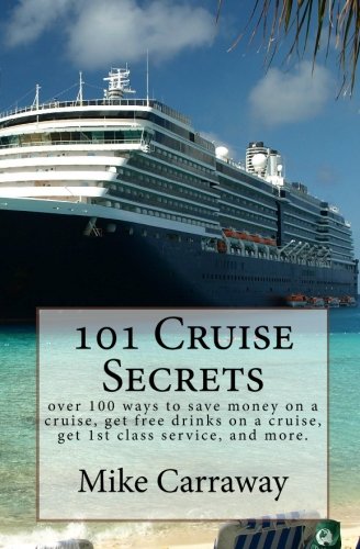 101 Cruise Secrets: over 100 ways to save money on a cruise, get free drinks on a cruise, get 1st class service, and more.  Cruise ship tips for all ports of call and all ships.