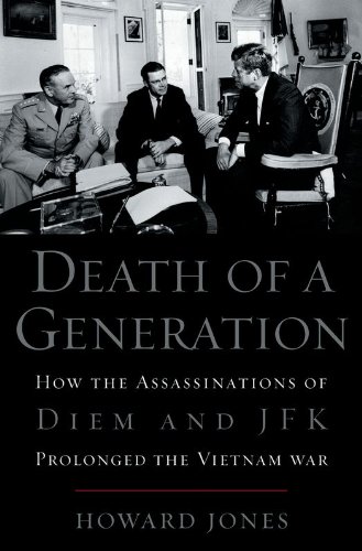 Death of a Generation: How the Assassinations of Diem and JFK Prolonged the Vietnam War