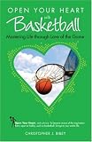Open Your Heart With Basketball: Mastering Life Through Love of the Game (Open Your Heart) (Open Your Heart)