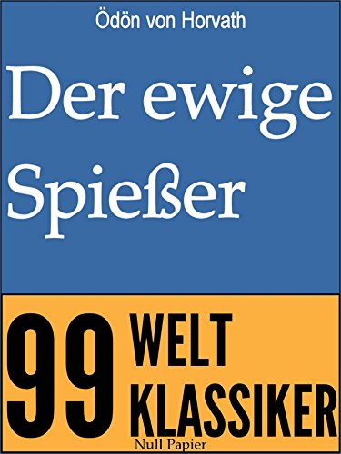 Der ewige Spießer: Erbaulicher Roman in drei Teilen (99 Welt-Klassiker) (German Edition)