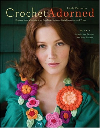 Crochet Adorned: Reinvent Your Wardrobe with Crocheted Accents, Embellishments, and Trims