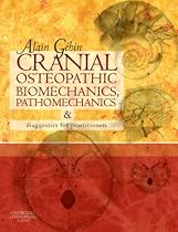Cranial Osteopathic Biomechanics, Pathomechanics and Diagnostics for Practitioners, 1e