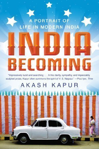 India Becoming: A Portrait of Life in Modern India Reprint edition by Kapur, Akash (2013) Paperback