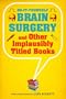 Do-It-Yourself Brain Surgery And Other Implausibly Titled Books