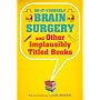 Do-It-Yourself Brain Surgery And Other Implausibly Titled Books