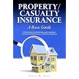 Property/Casualty Insurance, a Basic Guide: For Adjusters, Underwriters, Agents, Brokers, Attorneys, Entrepreneurs, and Business Managers