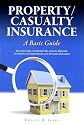 Property/Casualty Insurance, a Basic Guide: For Adjusters, Underwriters, Agents, Brokers, Attorneys, Entrepreneurs, and Business Managers