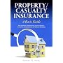 Property/Casualty Insurance, a Basic Guide: For Adjusters, Underwriters, Agents, Brokers, Attorneys, Entrepreneurs, and Business Managers