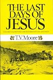The last days of Jesus : the appearances of our Lord during the forty days between the Resurrection and Ascension