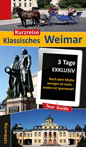 Kurzreise Klassisches Weimar: 3 Tage EXKLUSIV - Nach dem Motto weniger ist mehr - anders ist spannend! (German Edition)