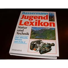 Bassermann Jugendlexikon Natur und Technik. Das aktuelle Wissen von A - Z