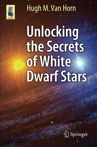Unlocking the Secrets of White Dwarf Stars (Astronomers' Universe)