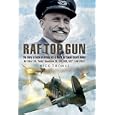 RAF TOP GUN: The Story of Battle of Britain Ace and World Air Speed Record Holder Air Cdre E.M. 'Teddy' Donaldson CB,... by Nick Thomas