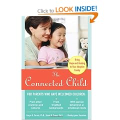 The Connected Child: Bring Hope and Healing to Your Adoptive Family